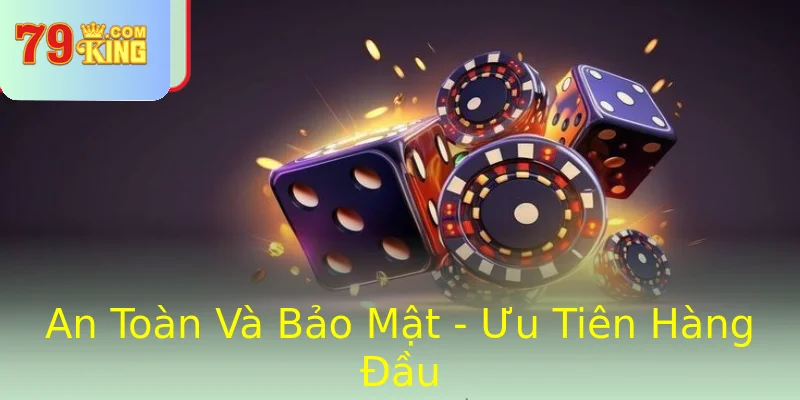 An Toàn Và Bảo Mật - Ưu Tiên Hàng Đầu An Toàn Và Bảo Mật - Ưu Tiên Hàng Đầu