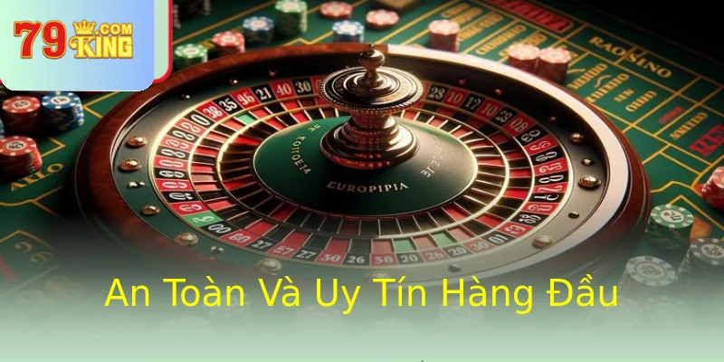An Toàn Và Uy Tín Hàng Đầu