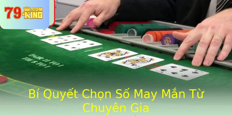 Bí Quyết Chọn Số May Mắn Từ Chuyên Gia