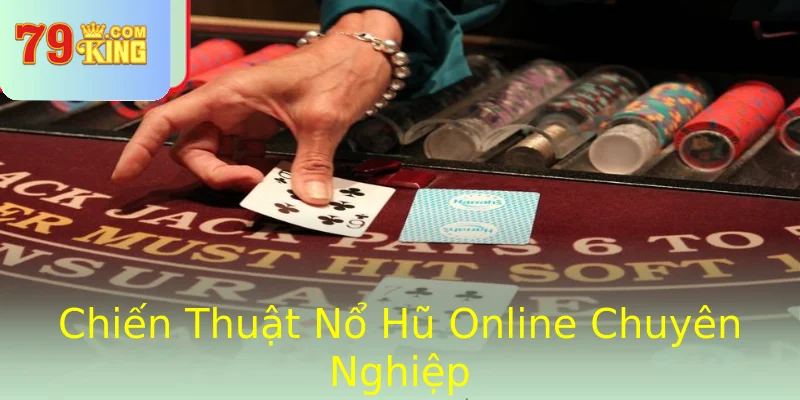 Chiến Thuật Nổ Hũ Online Chuyên Nghiệp