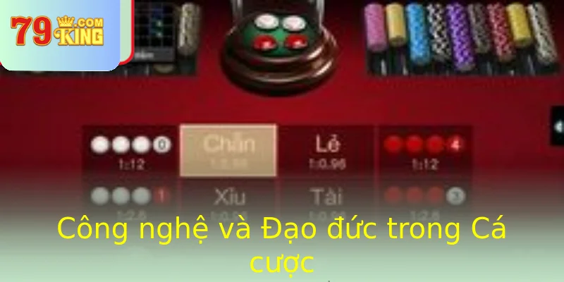 Công nghệ và Đạo đức trong Cá cược