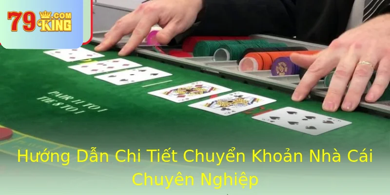Hướng Dẫn Chi Tiết Chuyển Khoản Nhà Cái Chuyên Nghiệp