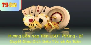 Huong Dan Nap Tien Usdt 79King Bi Quyet Giao Dich Sieu Toc Va An Toan