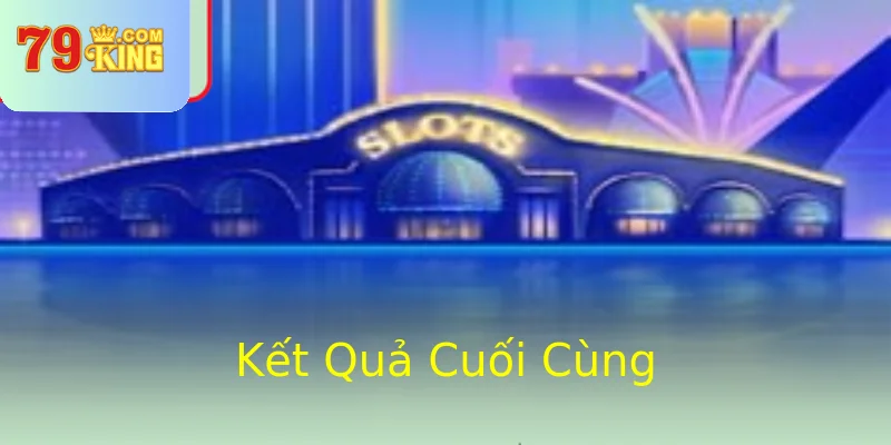 Kết Quả Cuối Cùng