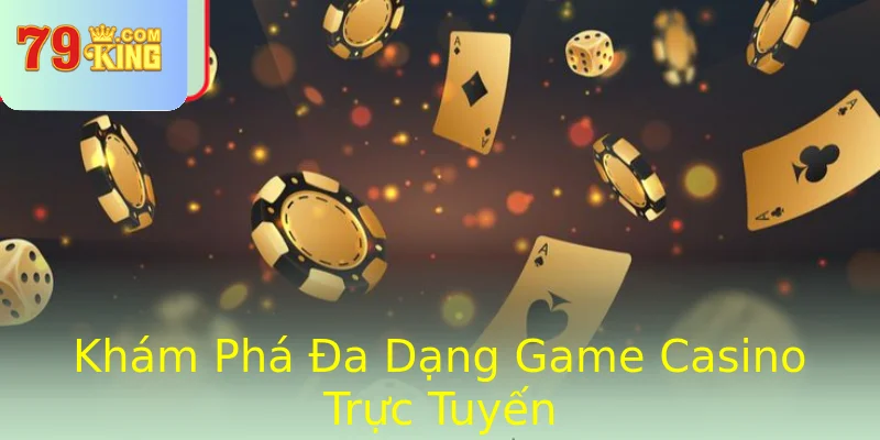 Khám Phá Đa Dạng Game Casino Trực Tuyến
