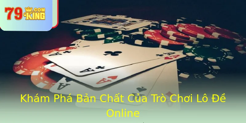 Khám Phá Bản Chất Của Trò Chơi Lô Đề Online