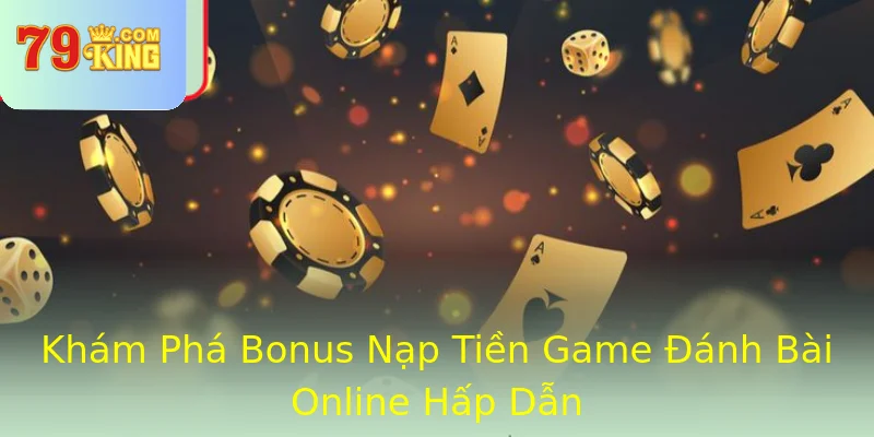 Khám Phá Bonus Nạp Tiền Game Đánh Bài Online Hấp Dẫn