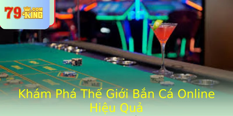 Khám Phá Thế Giới Bắn Cá Online Hiệu Quả