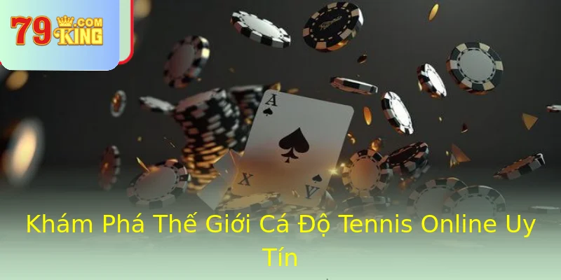 Khám Phá Thế Giới Cá Độ Tennis Online Uy Tín Khám Phá Thế Giới Cá Độ Tennis Online Uy Tín