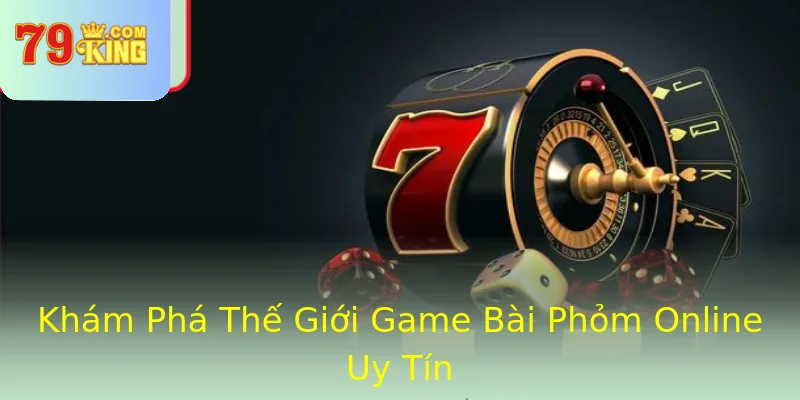 Khám Phá Thế Giới Game Bài Phỏm Online Uy Tín