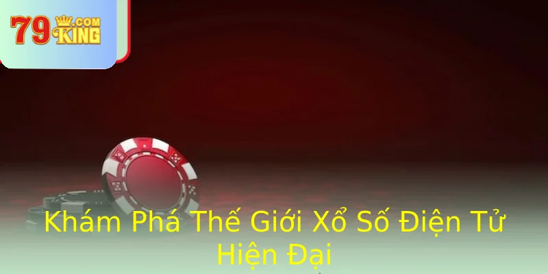 Khám Phá Thế Giới Xổ Số Điện Tử Hiện Đại