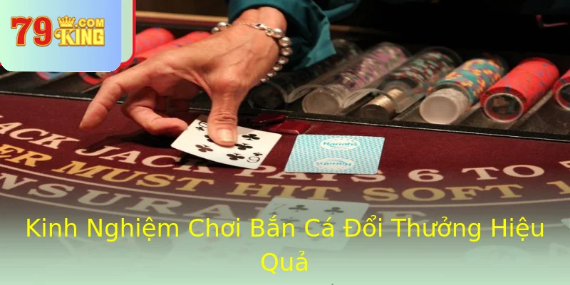Kinh Nghiệm Chơi Bắn Cá Đổi Thưởng Hiệu Quả