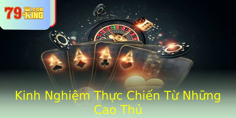 Kinh Nghiệm Thực Chiến Từ Những Cao Thủ