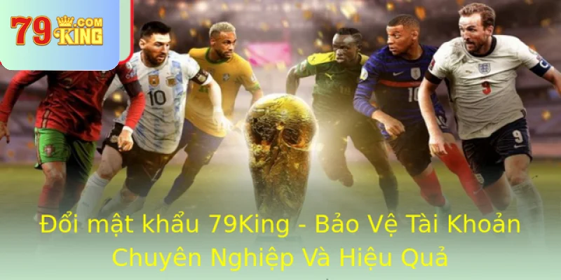 Oi Mat Khau 79King Bao Ve Tai Khoan Chuyen Nghiep Va Hieu Qua