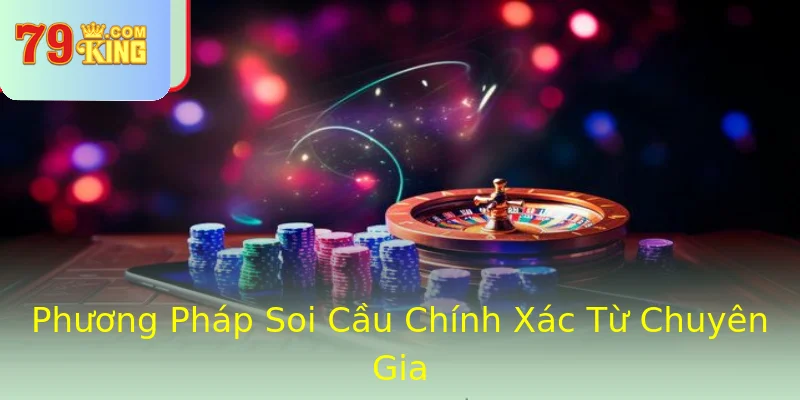 Phương Pháp Soi Cầu Chính Xác Từ Chuyên Gia