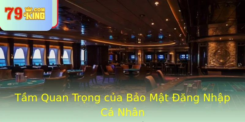 Tầm Quan Trọng của Bảo Mật Đăng Nhập Cá Nhân