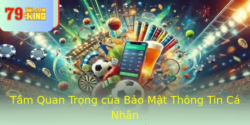 Tầm Quan Trọng của Bảo Mật Thông Tin Cá Nhân