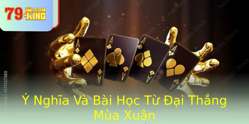 Ý Nghĩa Và Bài Học Từ Đại Thắng Mùa Xuân Ý Nghĩa Và Bài Học Từ Đại Thắng Mùa Xuân